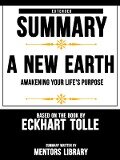 Extended Summary Of A New Earth: Awakening Your Life's Purpose - Based On The Book By Eckhart Tolle - Mentors Library