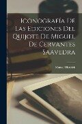 Iconografía De Las Ediciones Del Quijote De Miguel De Cervantes Saavedra - Manuel Henrich