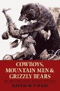 Cowboys, Mountain Men, and Grizzly Bears - Matthew P Mayo