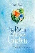 Die Rosen in Annas Garten - Rainer Haak