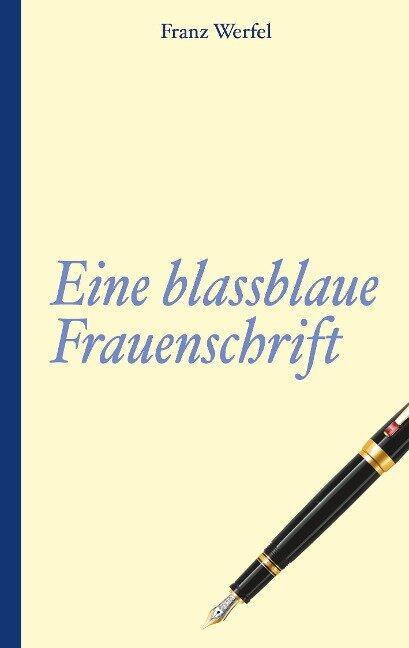 Franz Werfel: Eine blassblaue Frauenschrift - Franz Werfel
