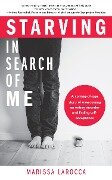Starving in Search of Me - Marissa Larocca