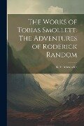 The Works of Tobias Smollett. The Adventures of Roderick Random - G. H. Maynadier
