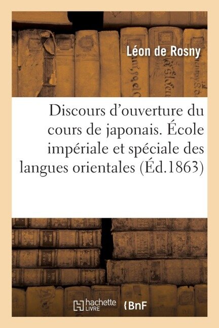 Discours d'ouverture du cours de japonais. École impériale et spéciale des langues orientales - Léon De Rosny