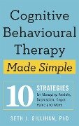 Cognitive Behavioural Therapy Made Simple - Seth J. Gillihan