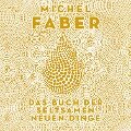 Das Buch der seltsamen neuen Dinge - Michel Faber