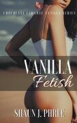 Cover-Bild zum Titel 'Vanilla Fetish' von 'Shaun J. Phree'