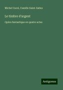 Le timbre d'argent - Michel Carré, Camille Saint-Saëns