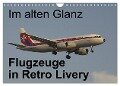 Im alten Glanz: Flugzeuge in Retro Livery (Wandkalender 2024 DIN A4 quer), CALVENDO Monatskalender - Thomas Heilscher