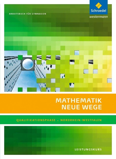Mathematik Neue Wege. Qualifikationsphase Leistungskurs: Arbeitsbuch. Sekundarstufe 2. Nordrhein-Westfalen - 