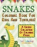 Snakes Coloring Book For Kids And Toddlers! A Unique Collection Of Coloring Pages - Bold Illustrations