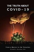 The Truth about Covid-19: From a Doctor in the Trenches - Michael K. Crossley M. D.