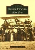 Jewish Denver: 1859-1940 - Jeanne E. Abrams Ph. D.