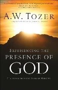 Experiencing the Presence of God - A W Tozer