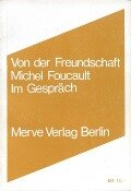 Von der Freundschaft als Lebensweise - Michel Foucault