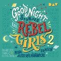 Good Night Stories for Rebel Girls ¿ Teil 2: Mehr außergewöhnliche Frauen - Francesca Cavallo, Elena Favilli