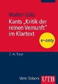 Kants "Kritik der reinen Vernunft" im Klartext - Walter Gölz