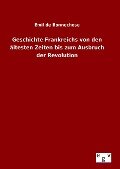 Geschichte Frankreichs von den ältesten Zeiten bis zum Ausbruch der Revolution - Emil De Bonnechose