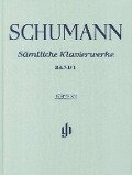Schumann, Robert - Sämtliche Klavierwerke, Band I - Robert Schumann