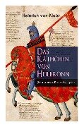 Das Käthchen von Heilbronn (Historisches Ritterschauspiel): Mit biografischen Aufzeichnungen von Stefan Zweig und Rudolf Genée - Heinrich Von Kleist