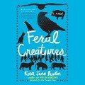 Feral Creatures Lib/E - Kira Jane Buxton
