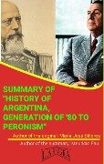 Summary Of "History Of Argentina, Generation Of '80 To Peronism" By María José Billorou (UNIVERSITY SUMMARIES) - Mauricio Enrique Fau
