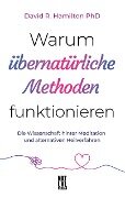 Cover-Bild zum Titel 'Warum übernatürliche Methoden funktionieren' von 'David R. Hamilton'