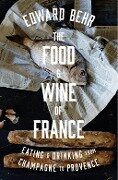 The Food and Wine of France - Edward Behr
