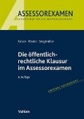 Die öffentlich-rechtliche Klausur im Assessorexamen - Torsten Kaiser, Thomas Köster, Robert Seegmüller