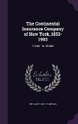 The Continental Insurance Company of New York, 1853-1905: A Historical Sketch - William Loring Andrews