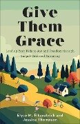 Cover-Bild zum Titel 'Give Them Grace' von 'Elyse M Fitzpatrick, Jessica Thompson'