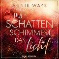 Im Schatten schimmert das Licht - Annie C. Waye