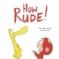 How Rude! - Clare Helen Welsh, Olivier Tallec