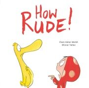 How Rude! - Clare Helen Welsh, Olivier Tallec