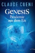 Genesis - Pandemie aus dem Eis - Claude Cueni