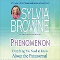 Phenomenon Lib/E: Everything You Need to Know about the Other Side and What It Means to You - Sylvia Browne