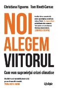 Cover-Bild zum Titel 'Noi alegem viitorul' von 'Christiana Figueres, Tom Rivett Carnac'