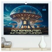 Pionierbauten auf fremden Planeten (hochwertiger Premium Wandkalender 2026 DIN A2 quer), Kunstdruck in Hochglanz - Werner Braun
