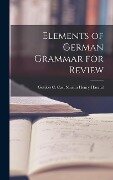 Elements of German Grammar for Review - Gottlob C. Cast Martin Henry Haertel