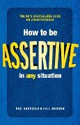 How to be Assertive In Any Situation - Sue Hadfield, Gill Hasson