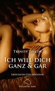 Cover-Bild zum Titel 'Ich will dich ganz und gar | Erotische Geschichten' von 'Trinity Taylor'