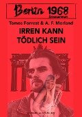 Berlin 1968: Irren kann tödlich sein - Ein Kriminalroman - Tomos Forrest, A. F. Morland