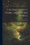 The One-footed Fairy, and Other Stories - Alice Brown