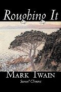 Roughing It by Mark Twain, Fiction, Classics - Mark Twain