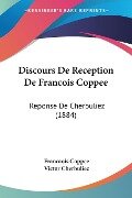 Discours De Reception De Francois Coppee - Francaois Coppee, Victor Cherbuliez