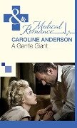 A Gentle Giant (Mills & Boon Medical) - Caroline Anderson
