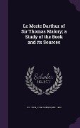 Le Morte Darthur of Sir Thomas Malory; A Study of the Book and Its Sources - Vida Dutton Scudder