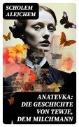 Cover-Bild zum Titel 'Anatevka: Die Geschichte von Tewje, dem Milchmann' von 'Scholem Alejchem'