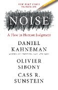 Noise: A Flaw in Human Judgment - Daniel Kahneman, Olivier Sibony, Cass R. Sunstein