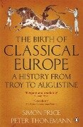 The Birth of Classical Europe - Peter Thonemann, Simon Price